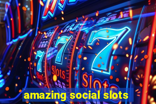 amazing social slots