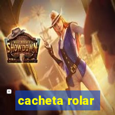 cacheta rolar