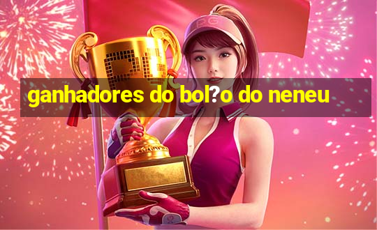 ganhadores do bol?o do neneu