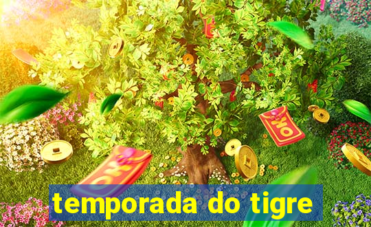 temporada do tigre