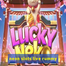 neon slots live rummy