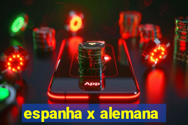 espanha x alemana