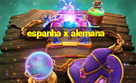 espanha x alemana