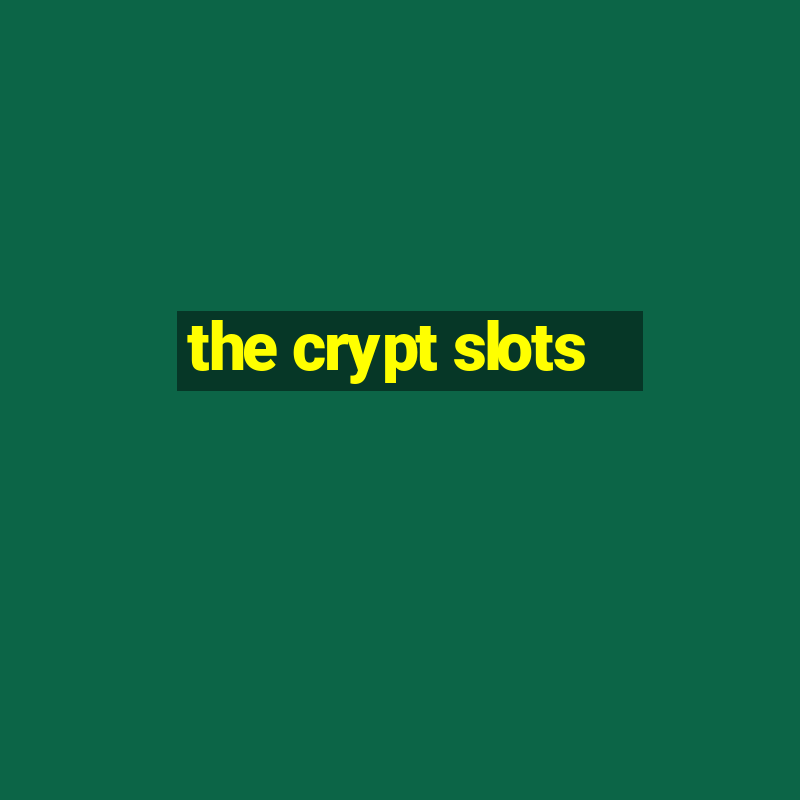 the crypt slots