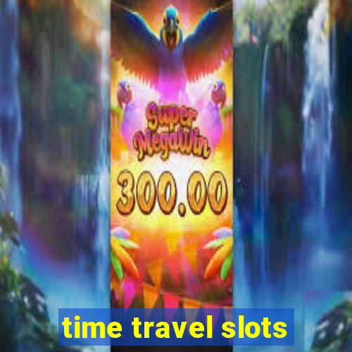 time travel slots