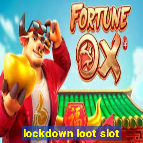 lockdown loot slot