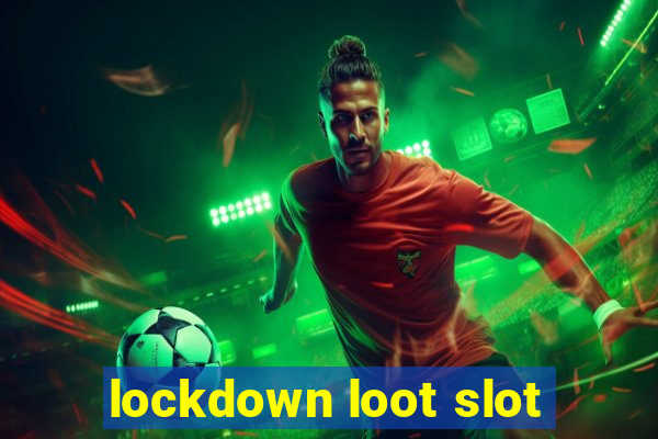 lockdown loot slot