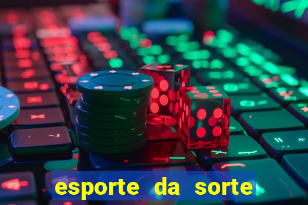 esporte da sorte casino mobile