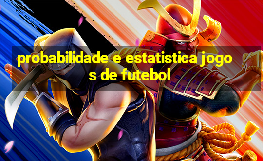 probabilidade e estatistica jogos de futebol