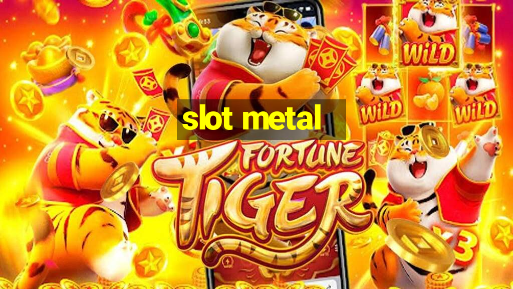 slot metal