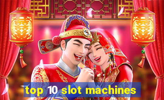 top 10 slot machines