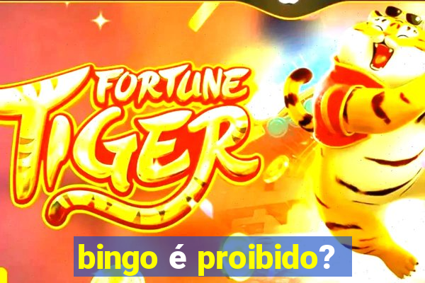 bingo é proibido?