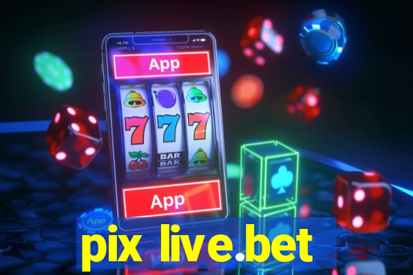 pix live.bet