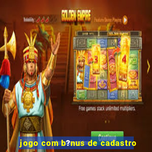 jogo com b?nus de cadastro