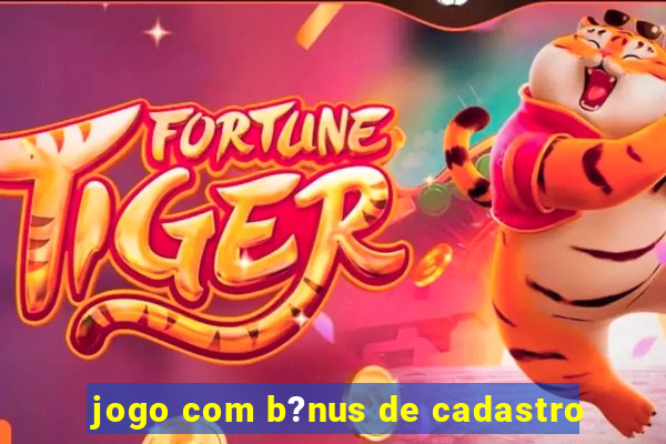 jogo com b?nus de cadastro