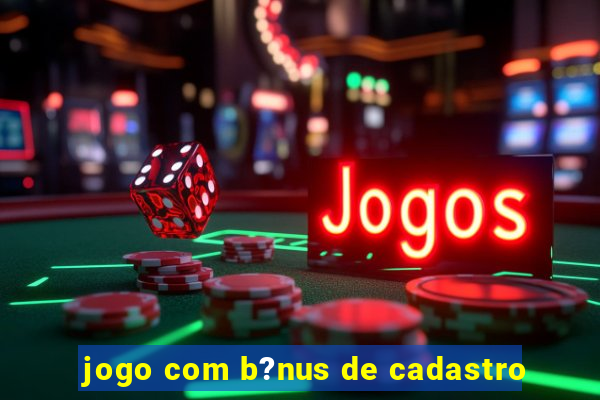 jogo com b?nus de cadastro