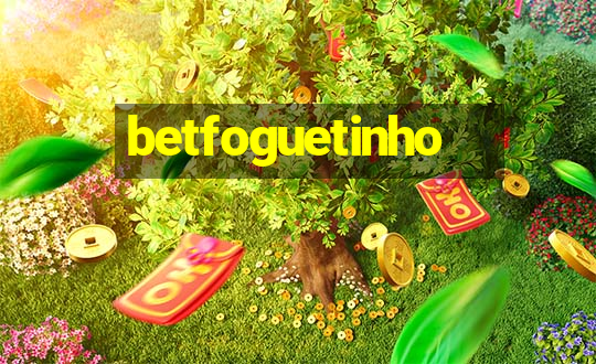 betfoguetinho