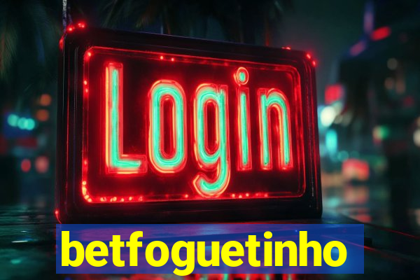 betfoguetinho