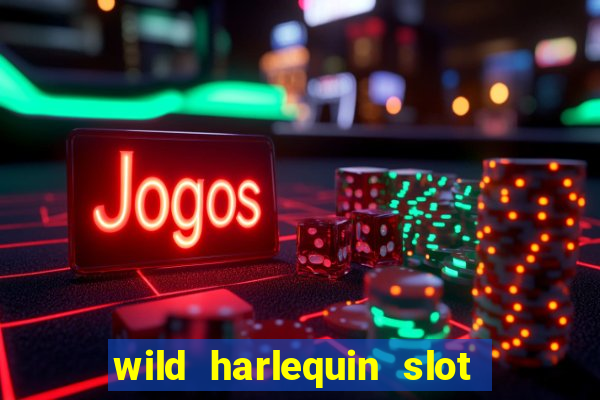 wild harlequin slot free play