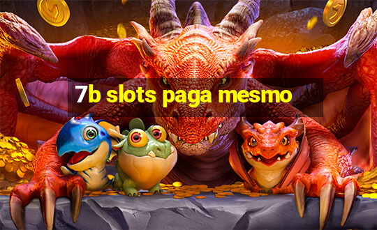 7b slots paga mesmo