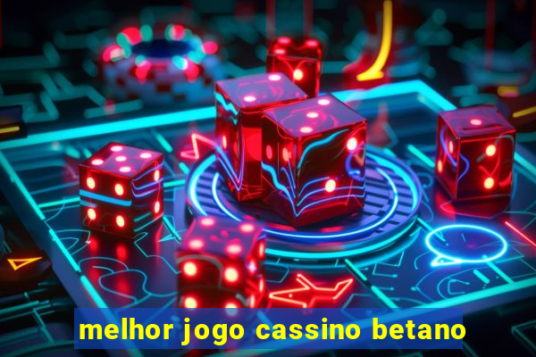 melhor jogo cassino betano