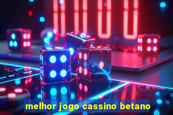 melhor jogo cassino betano