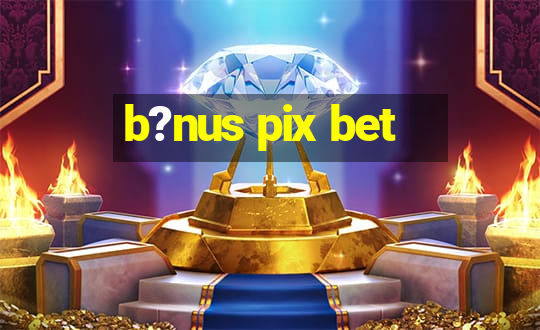 b?nus pix bet