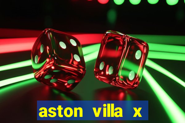 aston villa x manchester united