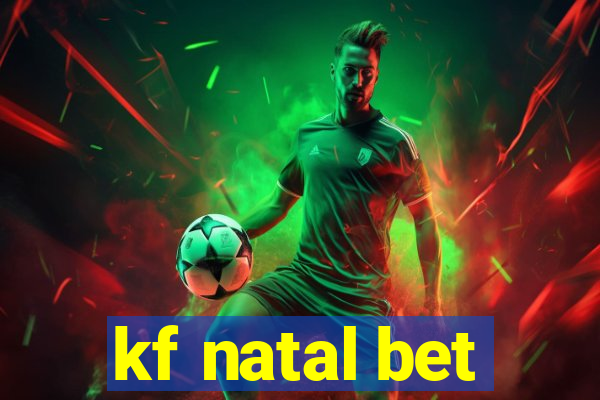 kf natal bet