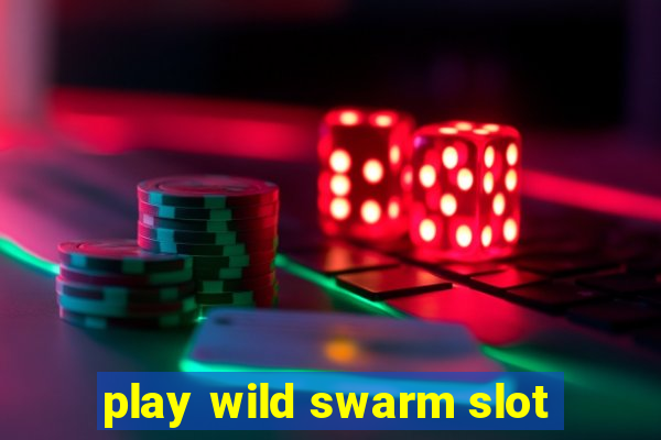 play wild swarm slot