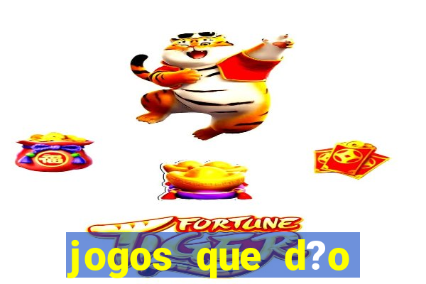 jogos que d?o dinheiro de verdade na hora