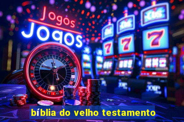 bíblia do velho testamento