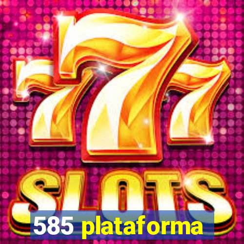 585 plataforma