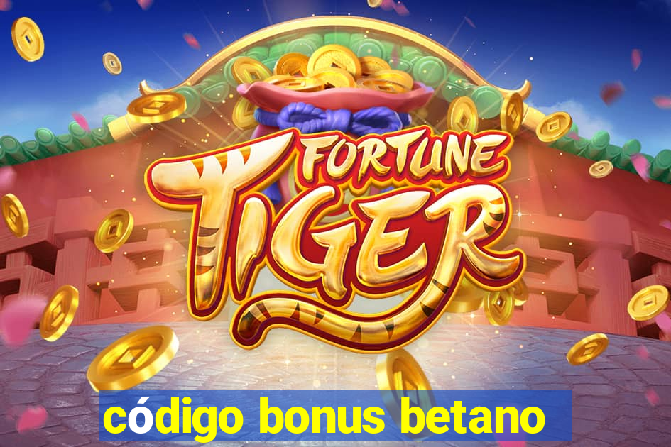 código bonus betano