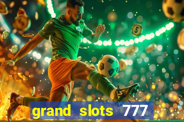 grand slots 777 paga mesmo