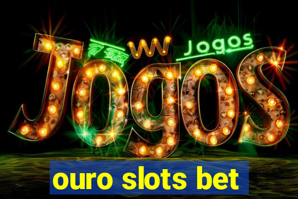 ouro slots bet