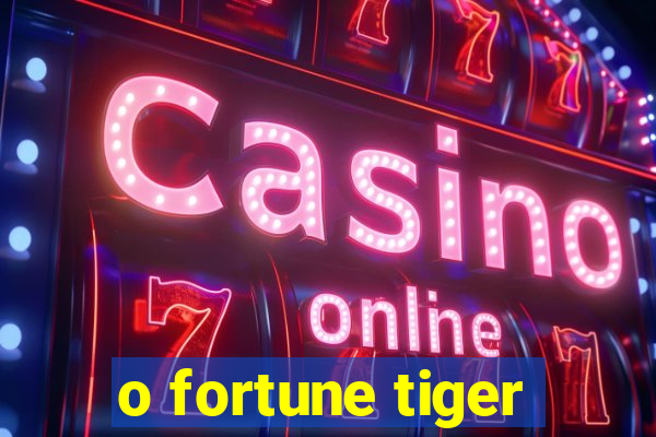 o fortune tiger