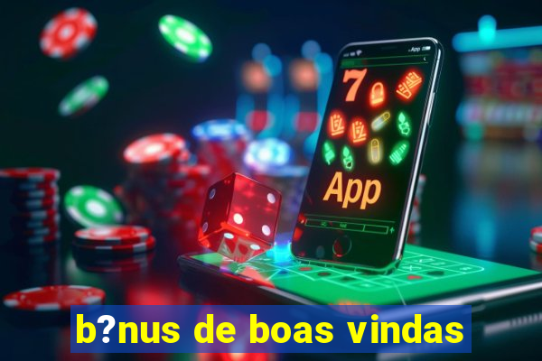 b?nus de boas vindas