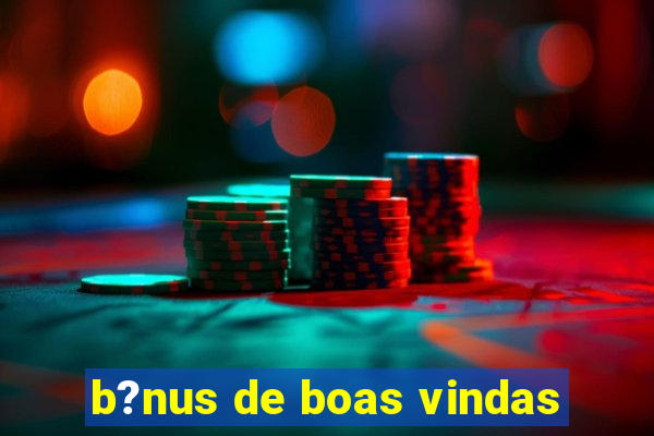 b?nus de boas vindas