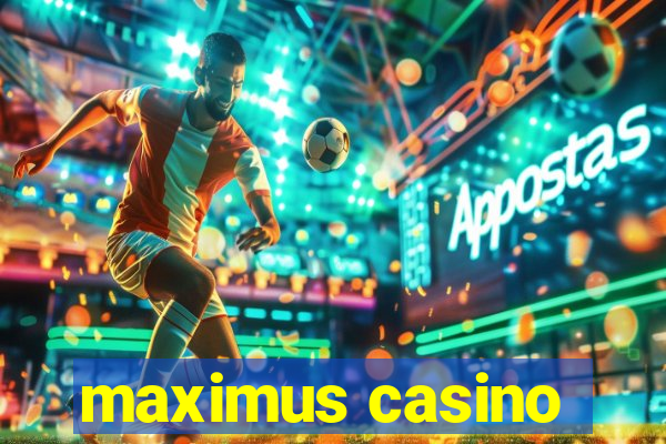 maximus casino