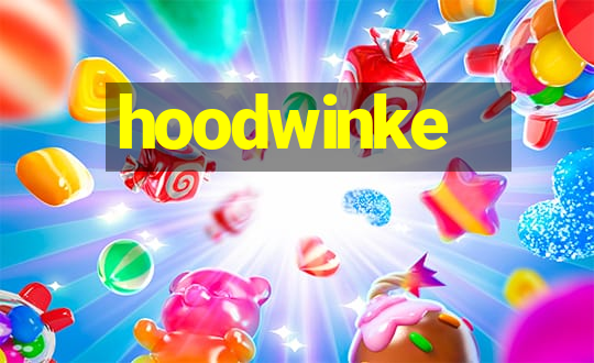 hoodwinke