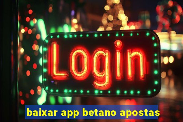 baixar app betano apostas