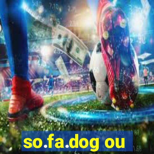 so.fa.dog ou