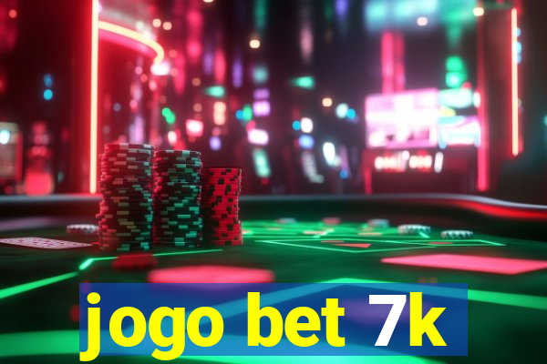 jogo bet 7k