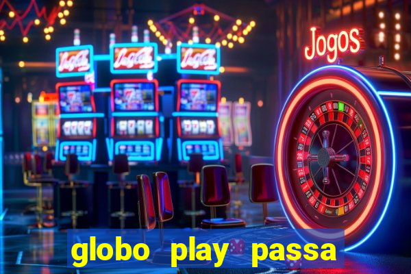 globo play passa jogo ao vivo