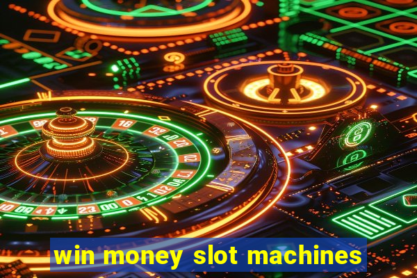 win money slot machines