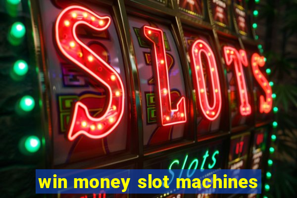 win money slot machines