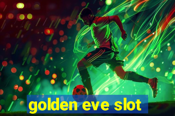 golden eve slot