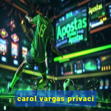 carol vargas privaci