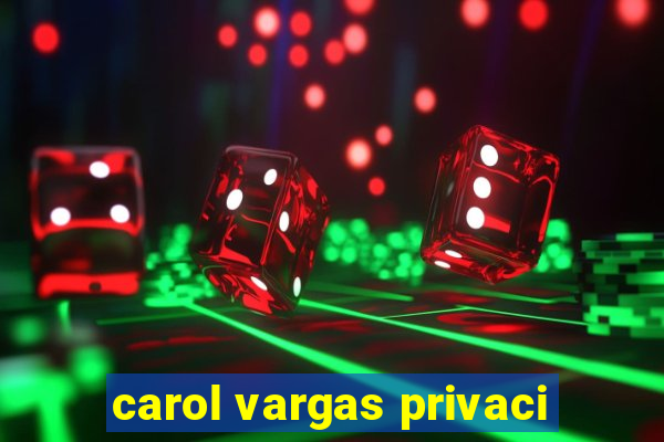 carol vargas privaci